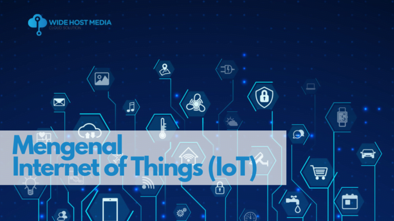 Mengenal Apa Itu Internet Of Things (IoT) - Wide Host Media