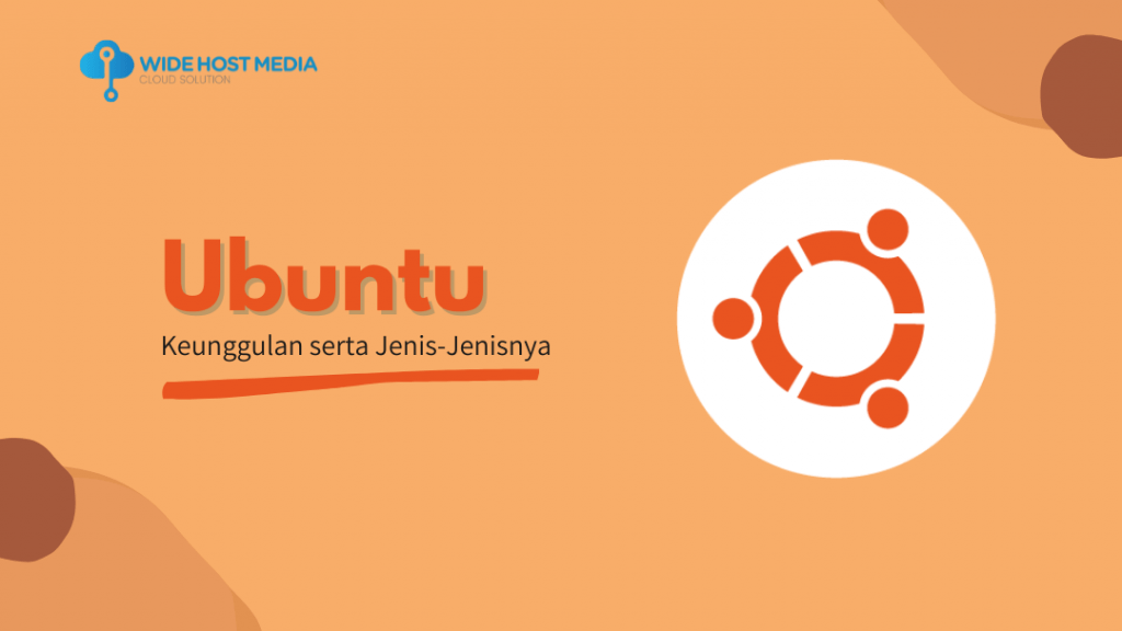 Ubuntu: Keunggulan Serta Jenis-Jenisnya - Wide Host Media