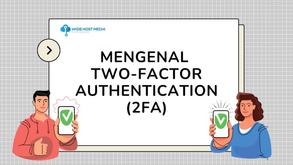 Mengenal Apa Itu Two-Factor Authentication (2FA) - Wide Host Media